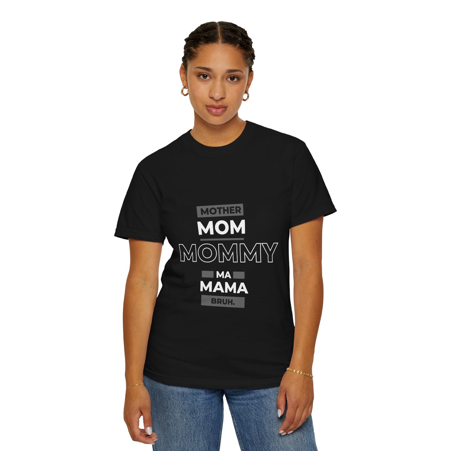 "mother,mom mommy, ma, mama, bruh” T-Shirt
