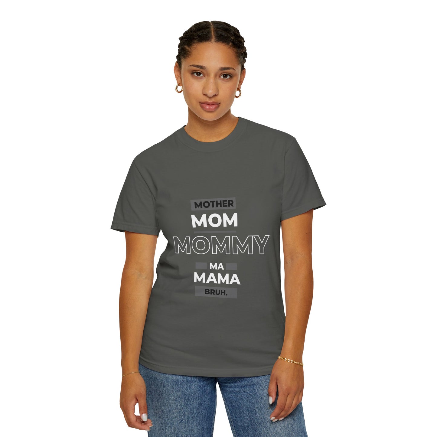 "mother,mom mommy, ma, mama, bruh” T-Shirt