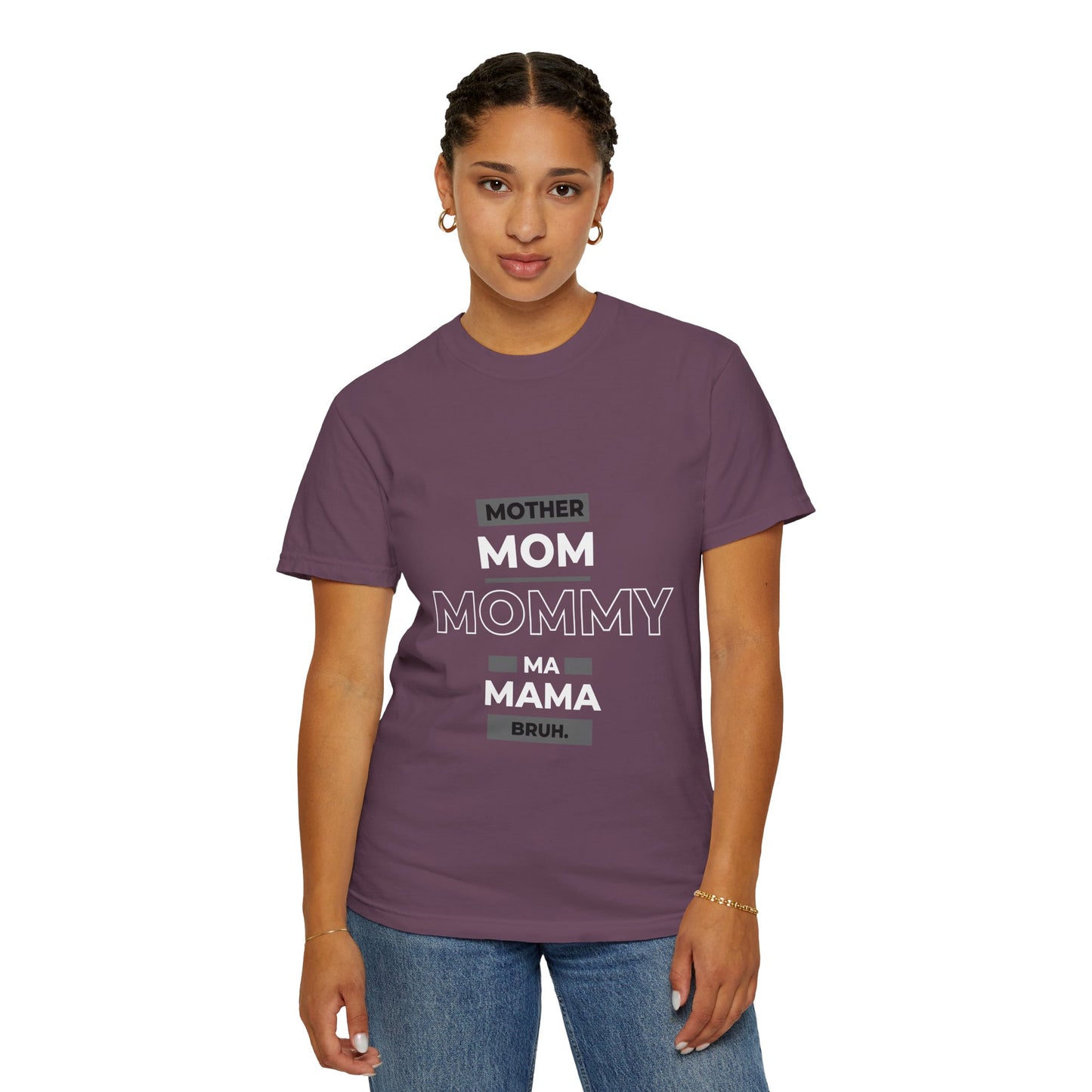 "mother,mom mommy, ma, mama, bruh” T-Shirt