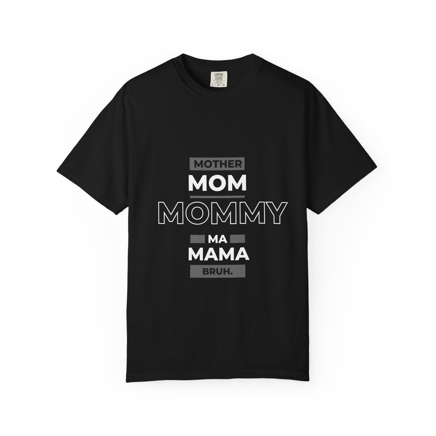 "mother,mom mommy, ma, mama, bruh” T-Shirt