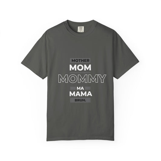 "mother,mom mommy, ma, mama, bruh” T-Shirt