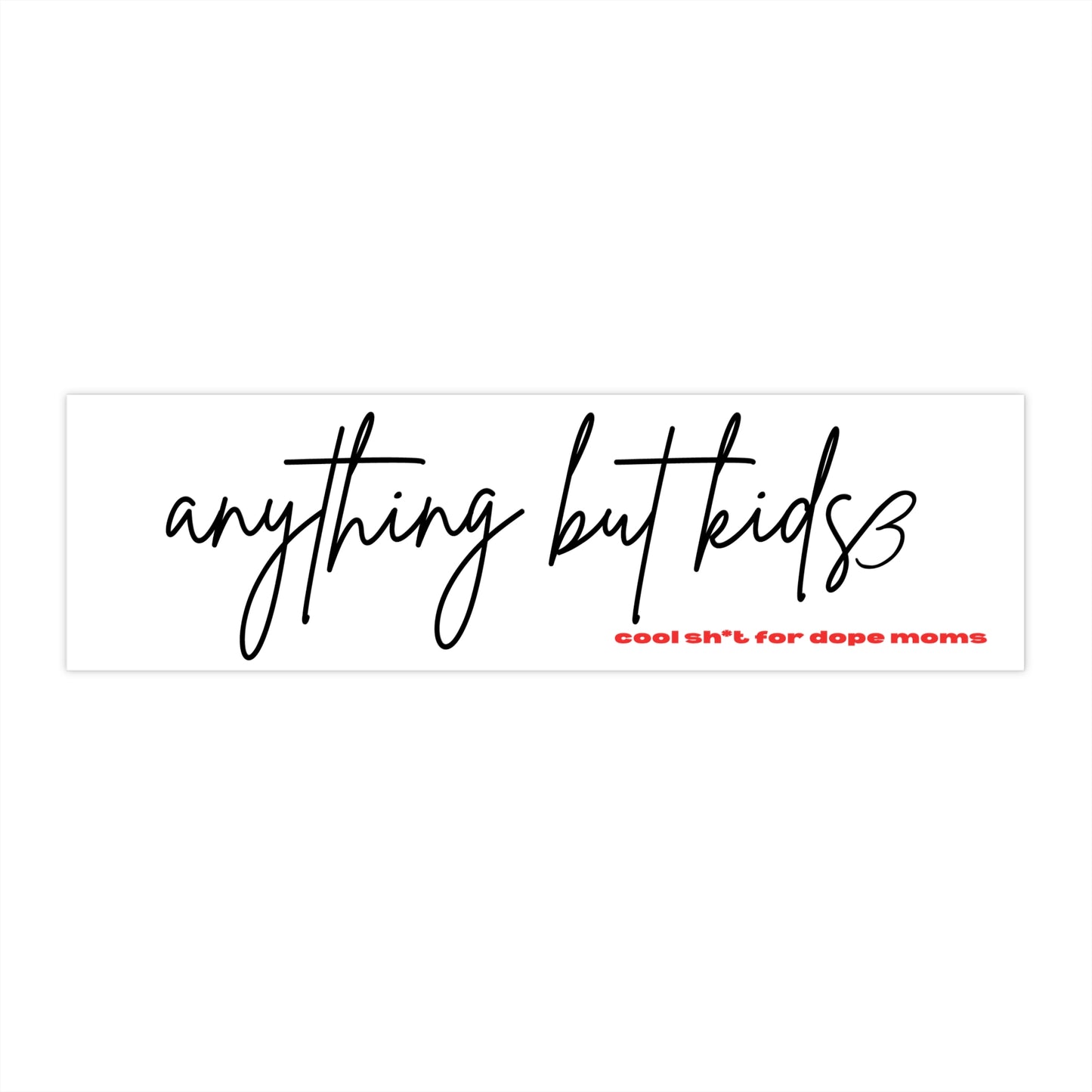 Anything But Kids Bumper Sticker