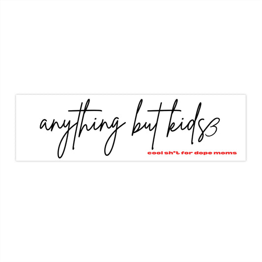 Anything But Kids Bumper Sticker